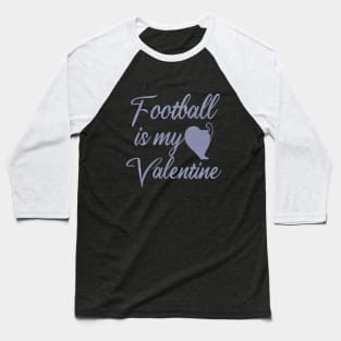 Football is my valentine . Baseball T-Shirt